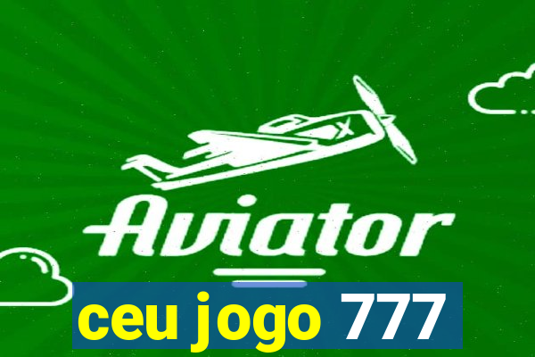 ceu jogo 777